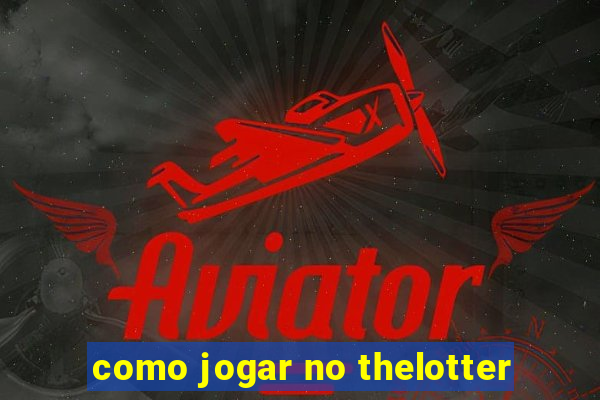 como jogar no thelotter